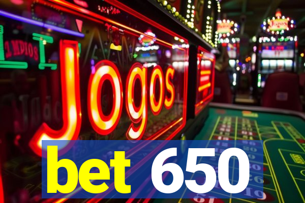 bet 650